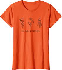 Bloomindale's for classic fit dress shirts. Amazon Com No Rain No Flowers Shirt Cute Flowers T Shirt Clothing