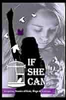 If She Can ...: Inspiring Stories of Grit, Hope and Courage: Johnson,  Katryna, Beauchamp, Ann, Bishop, Dr. Ja'net, Breedlove, Tianca,  Bryant-Griffin, Michelle, Castle, Dr. Elizabeth, Coston, JL, DelGaudio,  Lynn, Hawes, Keisha, Herold,