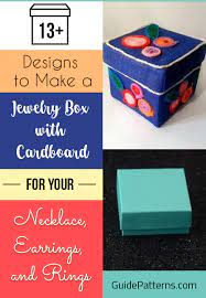 Pick a color you like and paint the whole box one color. 13 Designs To Make A Jewelry Box With Cardboard For Your Necklace Earrings And Rings Guide Patterns