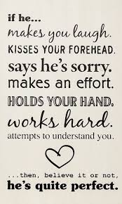 If He Sign Quote Art If He Makes You Laugh Kisses Your Forehead Says He S Sorry Makes An Effort Holds Your Hand Wo Quotes Me Quotes Love Quotes