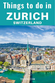 things to do in zurich switzerland travel2next europe travel travel europe travel destinations