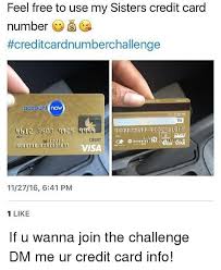 Finding the right card isn't easy. Feel Free To Use My Sisters Credit Card Number Creditcardnumberchallenge Account Now 209 3503 4012 Debit Visa 112716 641 Pm 1 Like If U Wanna Join The Challenge Dm Me Ur Credit