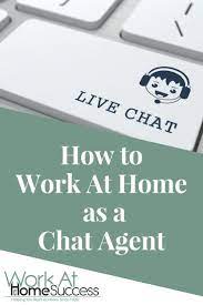 How To Work At Home As A Chat Agent Work At Home Success Working From Home Work From Home Moms Work From Home Jobs