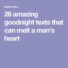 You are the first thing that comes to mind when i wake up and the last thing when i sleep. 26 Amazing Goodnight Texts That Can Melt A Man S Heart Goodnight Texts Goodnight Texts For Him Good Night Text Messages