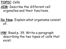 We did not find results for: Topic Cells Aim Describe The Different Cell Organelles And Their Functions Do Now Explain What Organisms Consist Of Hw Read P 39 Write A Paragraph Ppt Download