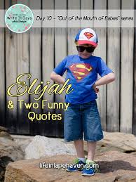 This superhero printable is ready to print and put. Elijah And Two Funny Quotes Life In Lape Haven