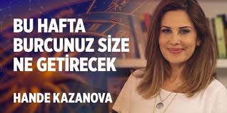 Hande Kazanova 25 31 Mart Haftalik Burc Yorumlari