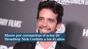 Muere de coronavirus el actor de Broadway Nick Cordero a los 41 años