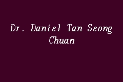 Get their location and phone number here. Map And Reviews About Dr Daniel Tan Seong Chuan