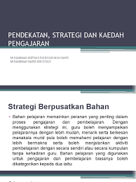 Strategi pengajaran inovatif pengenalan dalamkepesatanpembangunan,guruberhadapandenganpelbagaicabaran terutamanyadalammemastikanpendidikanmemenuhihasratarusperdana masakini. Pendekatan Strategi Dan Kaedah Pengajaran