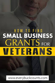 How To Find Small Business Grants For Veterans Business Grants Grants For Veterans Starting Small Business