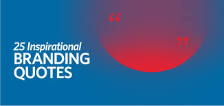 Striking chords with people to stir their emotions; 25 Inspirational Branding Quotes