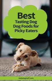 Best Tasting Dog Foods For Picky Eaters 5 Delicious Top Picks Via Dailydogstuff Best Dry Dog Food Picky Eater Recipes Dog Food Recipes