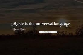 In a world of peace and love music would be the universal language, and men greet each other in the fields in such accents as a beethoven now utters at rare intervals from a distance. Swizz Beatz Quotes Music Is The Universal Language