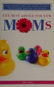 The Best Advice for New Moms : Clair, Jill : Free Download, Borrow, and  Streaming : Internet Archive