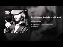 Nevertheless I M In Love With You Harry Nilsson Im In Love My Love