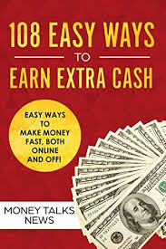 Taking online surveys is a great way for kids to make money fast. Amazon Com 108 Easy Ways To Earn Extra Cash Easy Ways To Make Money Fast Both Online And Off Ebook Johnson Stacy Kindle Store
