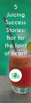 5 Juicing Success Stories Not For The Faint Of Heart Healthy Smoothies Healthy Juices Juice Diet