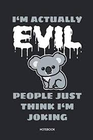 According to the australian broadcasting corporation (abc), wildlife experts predict that upwards of 350 koalas may have perished in the fires south of port macquarie in new south wales (nsw) last month alone. I M Actually Evil People Just Think I M Joking Funny Koala Bear Notebook Unique Australia Journal Cute Design Dot Grid 120 Dotted Pages 6x9 Women Kids