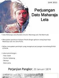 Daeng salili dating ke perak ketika pemerintahan sultan muzaffar shah iii. Dato Maharaja Lela