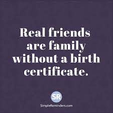Real Friends Are Family Without A Birth Certificate Friends Are Family Quotes Family Quotes Tumblr Real Friends