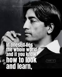 In oneself lies the whole world and if you know how to look and learn, the  door is there and the key is in your hand. Nobody