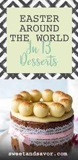 Easter Around The World In 13 Desserts Sweet Savor Desserts Around The World Traditional Easter Desserts Easter Desserts Recipes