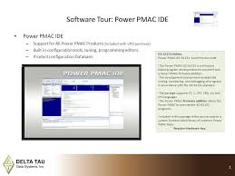 It is used to develop, debug, and test power pmac programs developed in delta tau's proprietary power pmac script language or in the c programming language. Software Tour Power Pmac Ide Ppt Video Online Download