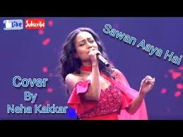 Sawan Aaya Hai Cover By Neha Kakkar Neha Kakkar Youtube In 2020 Neha Kakkar Cover Youtube