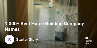 Maybe you would like to learn more about one of these? 1 000 Best Home Building Company Names Starter Story