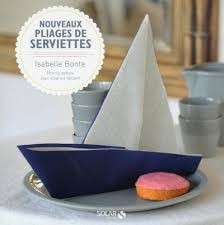 2 grandes serviettes gala (40 x 40 cm) de couleurs différentes. Nouveaux Pliages De Serviettes Le Livre Broche Isabelle Bonte Jean Charles Vaillant Achat Livre Fnac