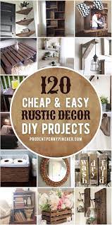 120 Cheap And Easy Diy Rustic Home Decor Ideas In 2021 Diy Crafts For Home Decor Diy Rustic Decor Cheap Diy Home Decor