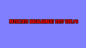 Rezultate Bacalaureat 2017 Edu Ro Vestea Pe Care Toți O Așteptam Iată Notele Live Update