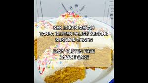 Sajian resepi kek kukus pandan cheese resepi kek coklat sukatan cawan bakar resep note f. Kek Lobak Merah Tanpa Gluten Paling Senang Sukatan Cawan Easy Gluten Free Carrot Cake Youtube