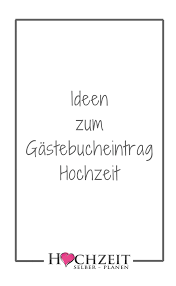 Ideen Zum Gastebucheintrag Hochzeit Gastebuch Hochzeit Gestalten Hochzeit Gastebucheintrag Wunsche Zur Hochzeit