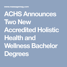 Achs Announces Two New Accredited Holistic Health And Wellness Bachelor Degrees Massage Magazine Holistic Health Health And Wellness Holistic