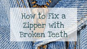 Well the fix is quite simple. How To Fix A Zipper With Broken Teeth Wife In The Country
