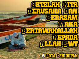 Sebaliknya, usaha tanpa doa berarti melupakan hakikat bahwa manusia tidak berkuasa atas apa pun, kecuali atas izin. Usaha Dan Tawakal Nota Kehidupan
