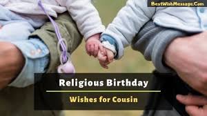 The best holiday of the year is a birthday! Religious Birthday Wishes For Cousin Female And Male