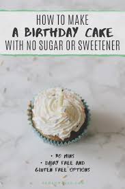 Does anyone have any suggestions? How To Make A Birthday Cake With No Sugar Or Sweetener