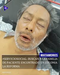➡️ Favor de acudir al Hospital General Matamoros, Tamaulipas.- Se solicita  el apoyo de la comunidad para localizar a los familiares de un paciente  internado en el Hospital General, quien fue trasladado