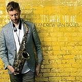 Andrew Van Tassel: It's Where You Are – Jazz Weekly