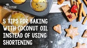 5 tips for baking with coconut oil instead of using shortening