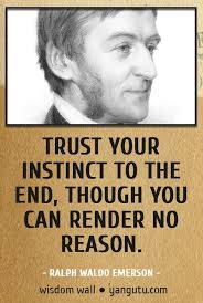 Trust Your Instinct To The End Though You Can Render No Reason Ralph Waldo Emerson Wisdom Wall Quote Quotations Citat Wall Quotes Wisdom Personal Quotes