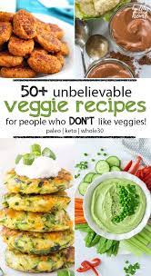 50 Unbelievable Veggie Recipes For Vegetable Haters Picky Eaters Recipes For Vegetable Haters Veggie Recipes Picky Eater Recipes