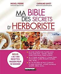 Telecharger Pdf Ma Bible Des Secrets D Herboriste Epub Par Michel Pierre Caroline Gayet Bib Phytotherapeute Preparateur En Pharmacie Soigner Par Les Plantes