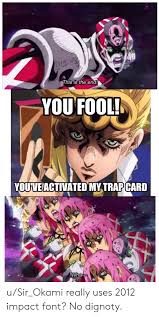 This proved quite annoying for a lot of melee fighters to deal with, so the retreat has been toned down a bit. This Is The End You Fool Youveactivated My Trap Card Wha Usir Okami Really Uses 2012 Impact Font No Dignoty Trap Meme On Awwmemes Com