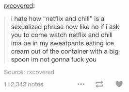 Netflix And Chill In My World Netflix And Chill Pick Up Lines Cheesy Eating Ice Cream