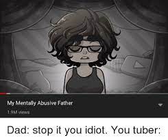 My Mentally Abusive Father 19m Views Dad Meme On Me Me