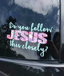 Shop online at your ease and utilize same day store pickup. Do You Follow Jesus This Closely Bumper Sticker Decal Car Decal Funny Window Sticker Following Too C Funny Car Decals Cute Car Decals Funny Window Stickers